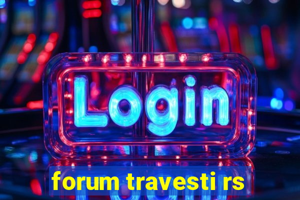 forum travesti rs